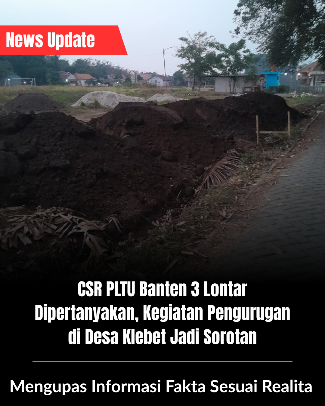 Menguak Pengurugan di Desa Klebet, Benarkah Berkaitan dengan Program CSR PLTU Lontar?